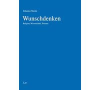 Wunschdenken: Religion, Wissenschaft, Toleranz