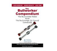 The Bullworker Compendium: The Bullworker Bible and Bul - Paperback NEW Helen Re