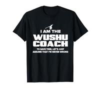 Wushu Coach Gift - Assume I'm Never Wrong T-Shirt