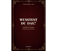 Wusstest du das? Geschichte & Menschen: 100 verblüffende Quizfragen mit tiefen Geschichten (Wusstest du das? - Unnützes Wissen Quiz)