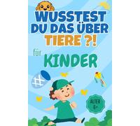 Wusstest du DAS über Tiere?!: - Lustige Tierfakten & verrücktes Wissen für Kinder ab 6 | Comic-Stil, Mitmach-Seite & ohne KI