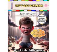 Wut bei Kindern.: Selbstregulation für Kinder: Wut Kinder Hilfsmittel und Gefühlskarten für Kinder, um Soziale Fähigkeiten zu Entwickeln und Positive Disziplin zu fördern.