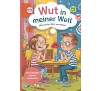 Wut in meiner Welt: Wie Kinder Wut verstehen I Geschichten, die Kindern helfen, liebevoll damit umzugehen