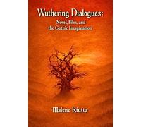 Wuthering Dialogues: Film, Novel, and the Gothic Imagination