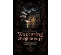 Wuthering Heights 2047: An adaptation of Emily Brontë’s Wuthering Heights (1847) reimagined for the 21st century