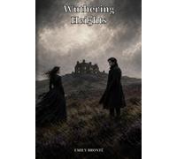 Wuthering Heights: A Fierce Gothic Romance of Obsession, Revenge, and Love Across the Moors