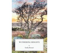 Wuthering Heights: A Gothic Romance and Tragic Love Story from Classic English Literature