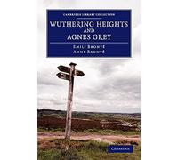 Wuthering Heights and Agnes Grey (Cambridge Library Collection - Fiction and Poetry)
