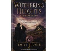 WUTHERING HEIGHTS (ANNOTATED): Historical Context, Character Analysis, Literary Commentary, and Discussion Questions for Readers and Students