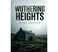 Wuthering Heights: by Emily Brontë