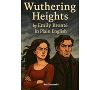 Wuthering Heights by Emily Brontë In Plain English