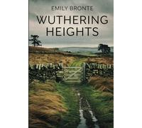 Wuthering Heights by Emily Bronte: The Original Victorian Classic