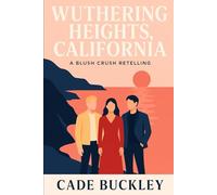 Wuthering Heights, California: A Blush Crush Retelling