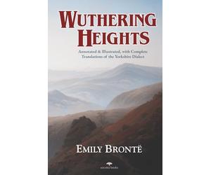 Wuthering Heights - Emily Brontë: Annotated and Illustrated, with Complete Translations of the Yorkshire Dialect | Heritage Hardback Classics