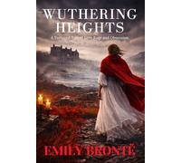 Wuthering Heights: Emily Brontë’s Classic Gothic Romantic Drama - New Unabridged 1847 Edition HARDCOVER