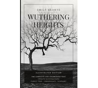 Wuthering Heights (Illustrated): The Complete 1847 Text, with Family Tree, Chronology and Glossary
