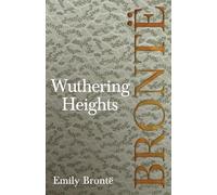 Wuthering Heights: Including Introductory Essays by Charlotte Brontë, Virginia Woolf, and A. Mary F. Robinson: Including Introductory Essays by Virginia Woolf and Charlotte Brontë