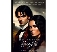 Wuthering Heights Modern English Version (Translated, Annotated): Today's English with Yesterday's Eloquence for Easy Reading