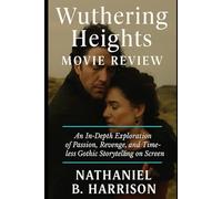Wuthering Heights Movie Review: An In-Depth Exploration of Passion, Revenge, and Timeless Gothic Storytelling on Screen