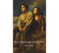 Wuthering Heights: The Doomed Romance of Heathcliff and Catherine-An Unabridged Victorian Masterpiece.