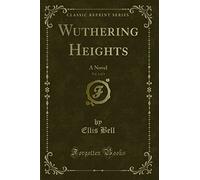Wuthering Heights, Vol. 1 of 3: A Novel (Classic Reprint)