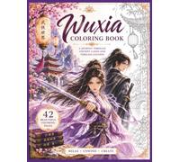 Wuxia Coloring Book for Adults: 42 Beautiful Coloring Pages Inspired by Ancient China, Legendary Swordswomen and Swordsmen, Martial Arts, Temples, Cherry Blossoms, and Peaceful Landscapes
