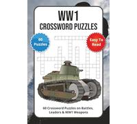 WW1 Crossword Puzzles: 60 Crossword Puzzles on Battles, Leaders & WW1 Weapons