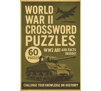 WW2 Crossword Puzzle Book: Large Print World War II Crossword Puzzle Book I 60 Puzzles I WW2 Art and Fact Pages I 6x9 I Over 130 pages