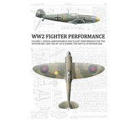 WW2 FIGHTER PERFORMANCE: VOLUME 1: DESIGN, AERODYNAMICS AND FLIGHT PERFORMANCE FOR THE SPITFIRE MK I & THE BF 109 E, BATTLE OF BRITAIN ERA.