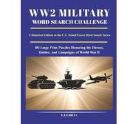 WW2 Military Word Search Challenge: A Historical Edition in the U.S. Armed Forces Word Search Series (The United States Military Word Search Series)