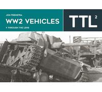 WW2 Vehicles Through the Lens Vol.2: Through the Lens Volume 2