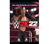 WWE 2K22 Walkthrough: Tips and Strategies for Building an Effective Superstar for MyRise