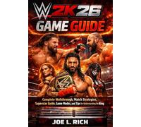 WWE 2K26 Game Guide: Complete Walkthrough, Match Strategies, Superstar Guide, Game Modes, and Tips for Understanding the Ring