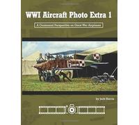 WWI Aircraft Photo Extra 1: A Centennial Perspective on Great War Airplanes (Great War Aviation Centennial Series)