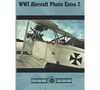 WWI Aircraft Photo Extra 2: A Centennial Perspective on Great War Airplanes (Great War Aviation Centennial Series)
