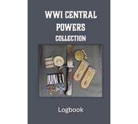 WWI Central Powers Collection Logbook: A Record Book for Military Enthusiasts
