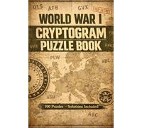 WWI Cryptograms Puzzle Book: Decode 100 Secret Messages from World War I - Challenging Codebreaking Puzzles for Adults - Solutions Included (History Codebreakers Series)