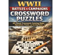 WWII Battles & Campaigns Crossword Puzzles: 60 Classic Crosswords Covering Major Operations, Fronts, and Turning Points