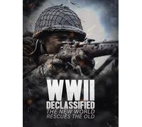 WWII Declassified: The New World Rescues the Old