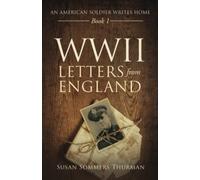 WWII Letters from England: Book 1: An American Soldier Writes Home