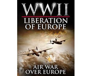 WWII Liberation of Europe - Air War Over Europe