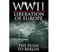 WWII Liberation of Europe - The Push to Berlin