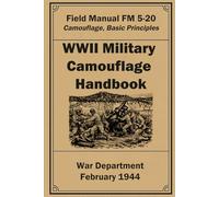 WWII Military Camouflage Handbook: FM 5-20. Camouflage, Basic Principles