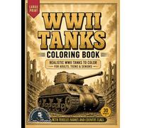 WWII Tanks Coloring Book: 30 Realistic World War II Tank Illustrations with Vehicle Names & Country Flags for Adults, Teens & Seniors (Iconic Machines Coloring Series)