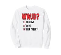 WWJD? Checklist Funny Love Forgive Flip Tables Sweatshirt