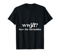 WWJD How the Turn Tables T-Shirt
