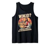 WWJD? Probably Move to Quieter Neighborhood Jesus Neighbor Tank Top
