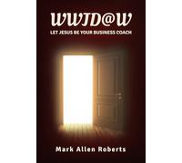 WWJD@W: Let Jesus Be Your Business Coach