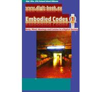 www.digit-book.eu Embodied Codes (1): Best transformation art by Roland Scheel-Rübsam :Body, Mind, Ideology and Cuisine in a Digital Society: How can corners be made more colourful?