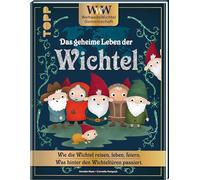 WWW - WeltWeiteWichtelgemeinschaft. Das geheime Leben der Wichtel.: Wie die Wichtel reisen, leben, feiern. Was hinter den Wichteltüren passiert.